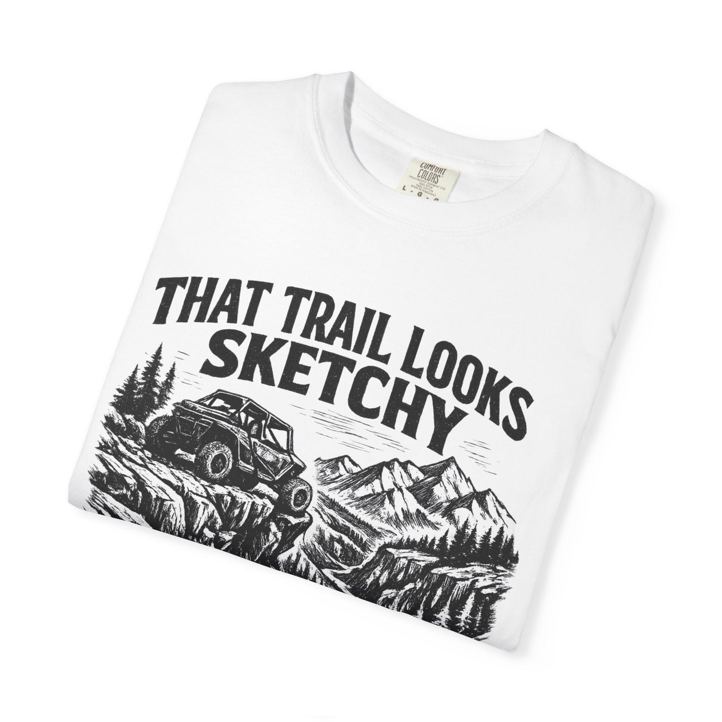 That Trail Looks Sketchy Let's Do It Shirt, Off Road UTV T-Shirt, Side By Side Graphic Tee, Adventure Rider Gift