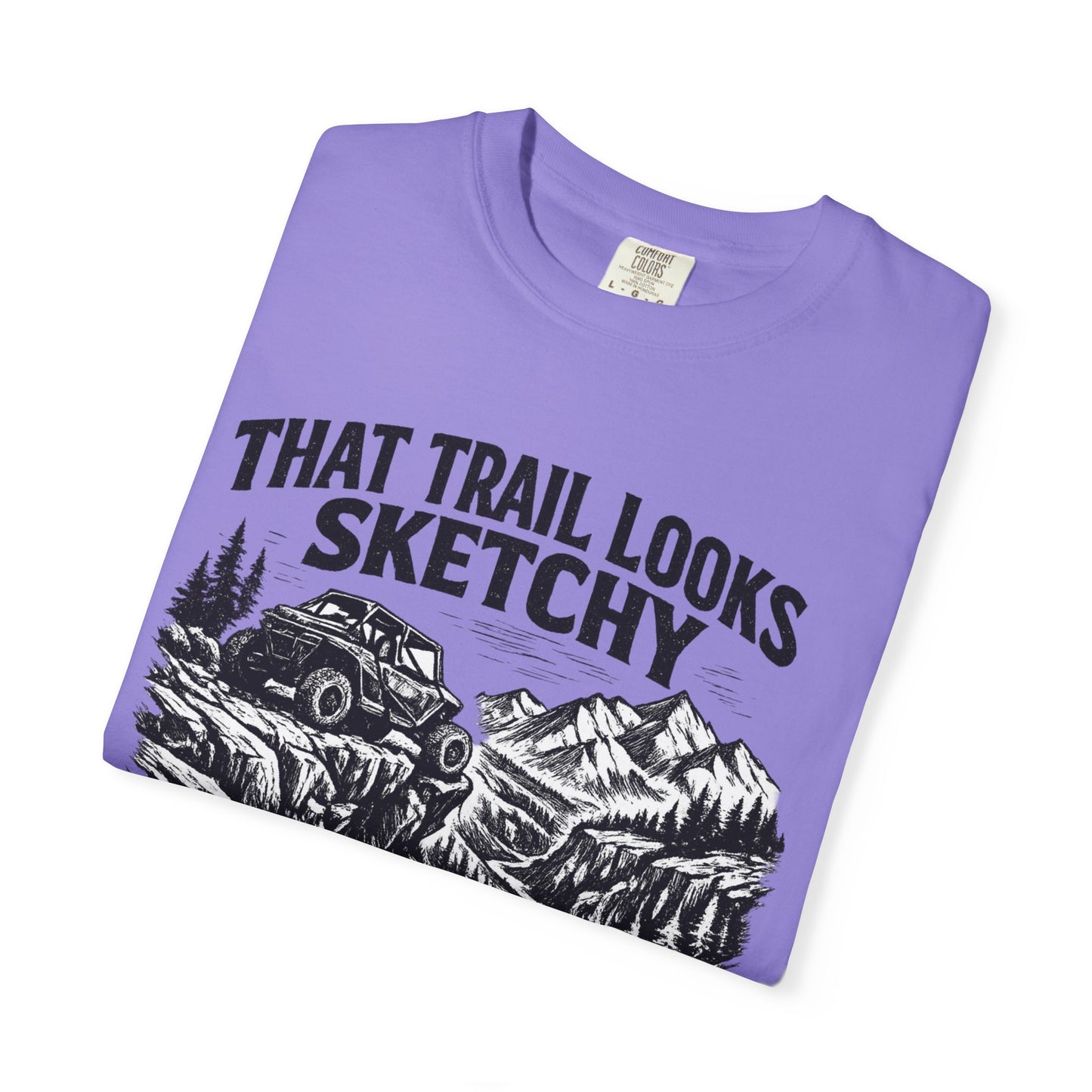 That Trail Looks Sketchy Let's Do It Shirt, Off Road UTV T-Shirt, Side By Side Graphic Tee, Adventure Rider Gift