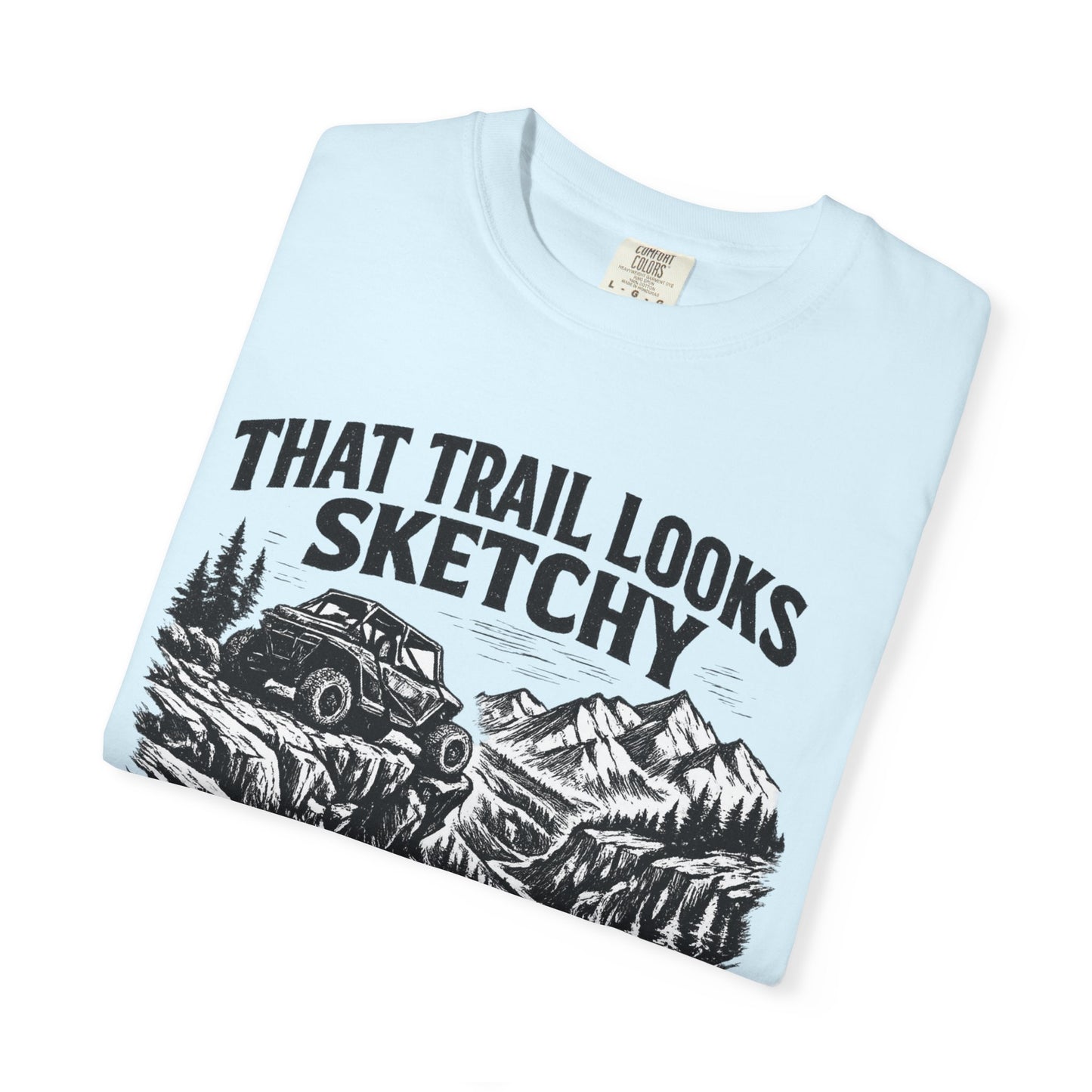 That Trail Looks Sketchy Let's Do It Shirt, Off Road UTV T-Shirt, Side By Side Graphic Tee, Adventure Rider Gift